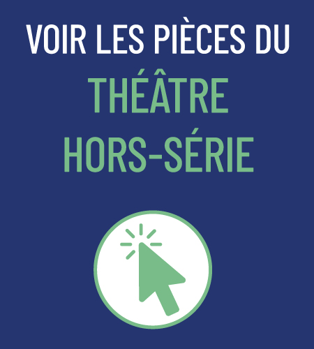 Voir aussi le théâtre hors-série