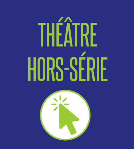 Voir aussi le théâtre hors-série